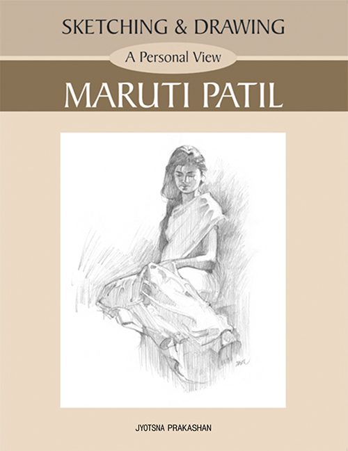 Sketching & Drawing A Personal View Maruti Patil